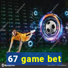 67 game bet